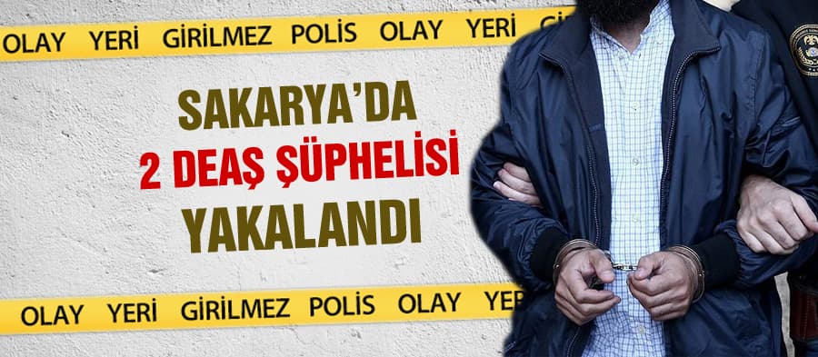 Sakarya'da 2 DEAŞ şüphelisi yakalandı