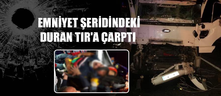Emniyet şeridindeki duran TIR'a çarptı