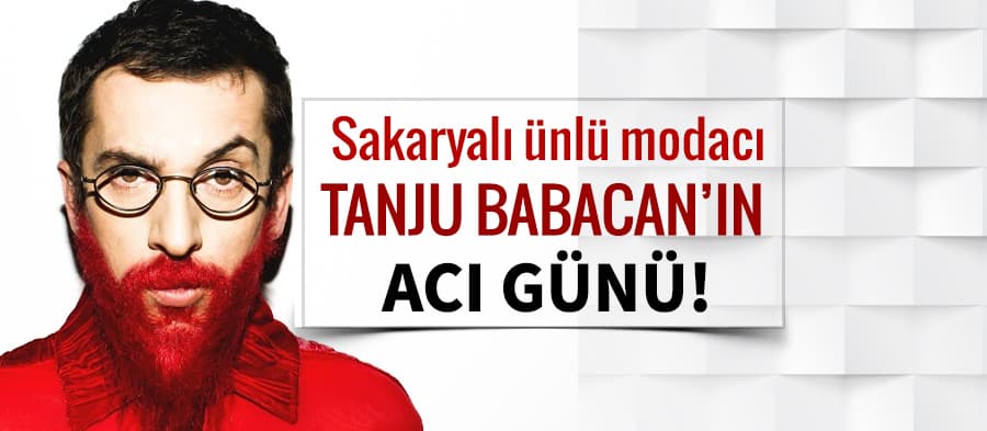 Sakaryalı Tanju Babacan'ın acı günü