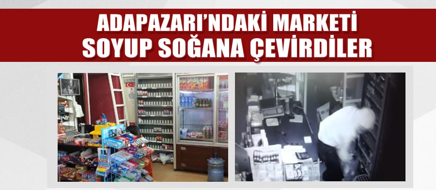 Adapazarı'ndaki marketi soydular