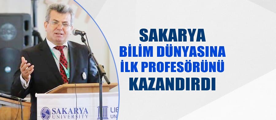 Sakarya, bilim dünyasına ilk profesörünü kazandırdı