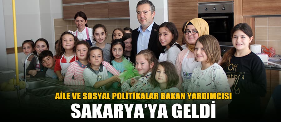 Aile ve Sosyal Politikalar Bakan Yardımcısı Sakarya'ya geldi