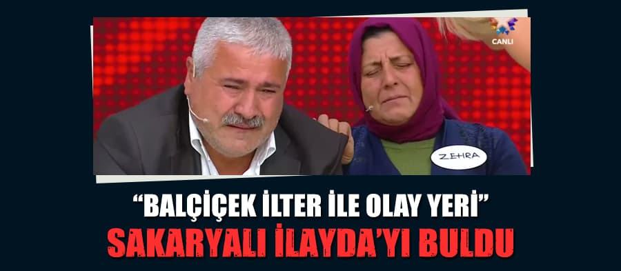 Balçiçek İlter, Sakaryalı İlayda'yı buldu