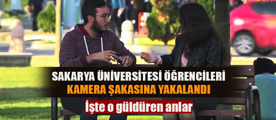 Sakarya Üniversitesi öğrencilerine kamera şakası