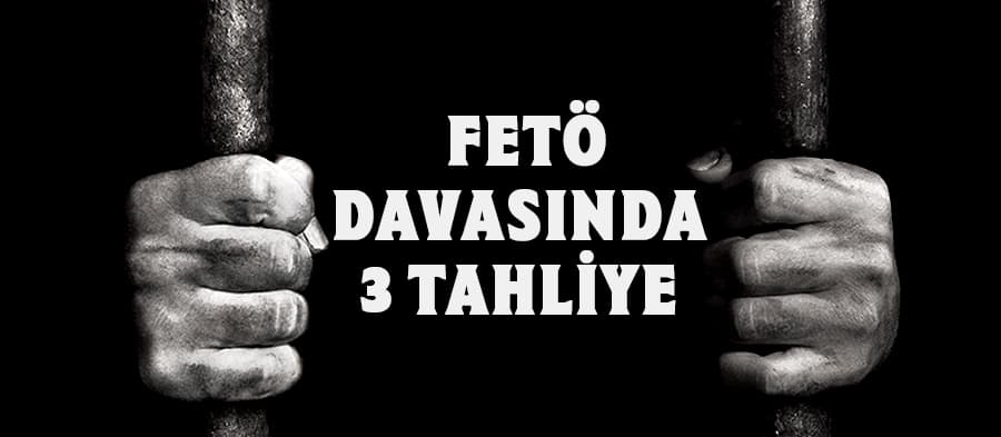 FETÖ davasında 3 tahliye