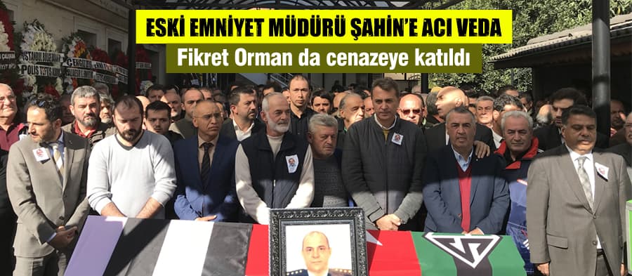 Eski Emniyet Müdürü Şahin, son yolculuğuna uğurlandı