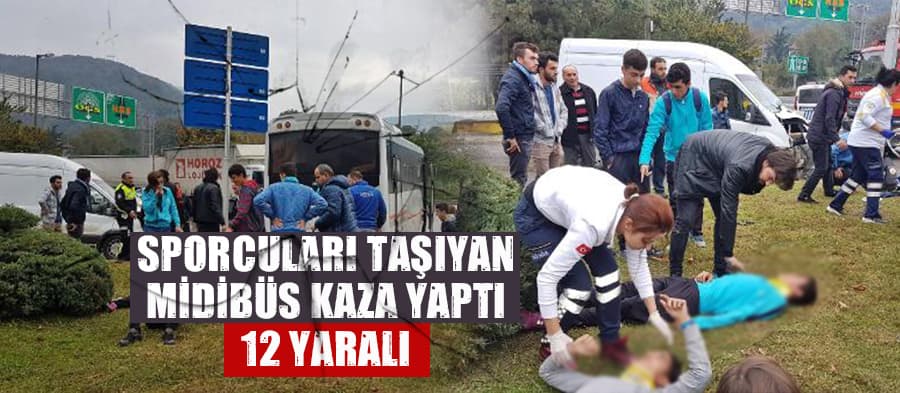 Sporcuları taşıyan midibüs kaza yaptı: 12 yaralı