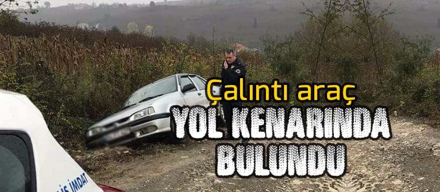 Çalıntı araç yol kenarında bulundu