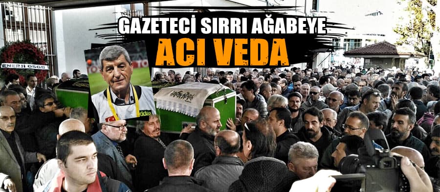 Sırrı ağabeye acı veda