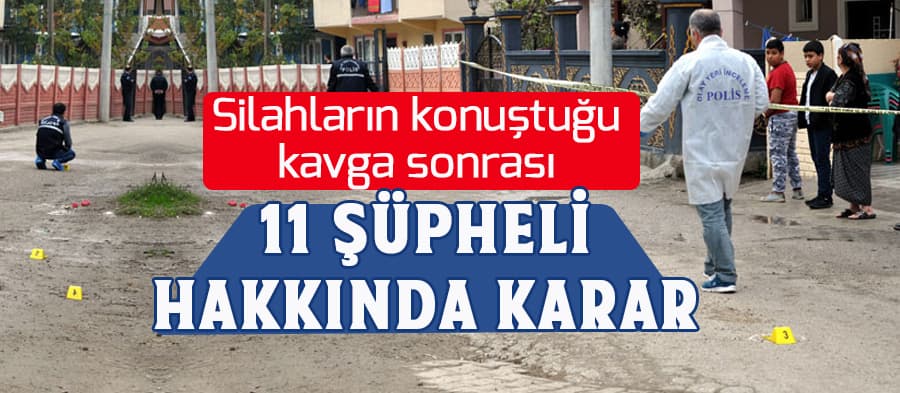 Silahların konuştuğu kavga sonrası 11 şüpheli hakkında karar