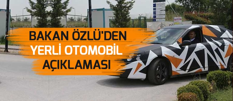 Bakan Özlü'den Yerli Otomobil Açıklaması