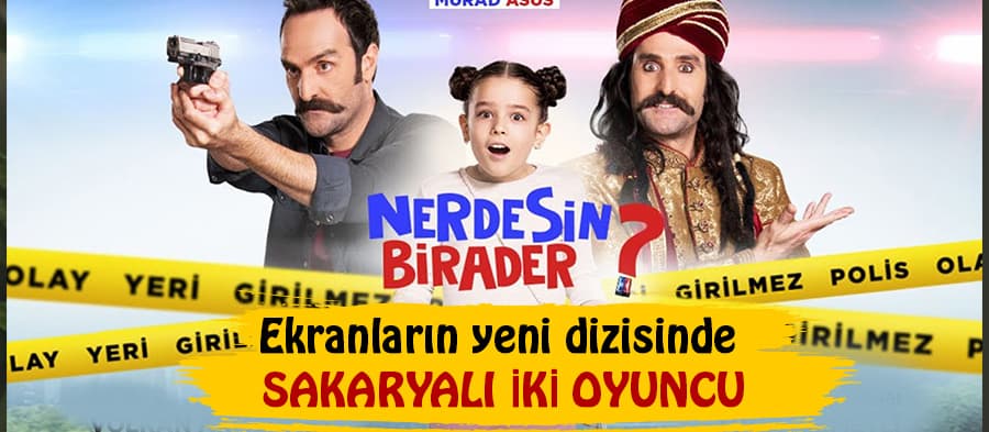 "Nerdesin Birader" dizisinde Sakaryalı iki oyuncu