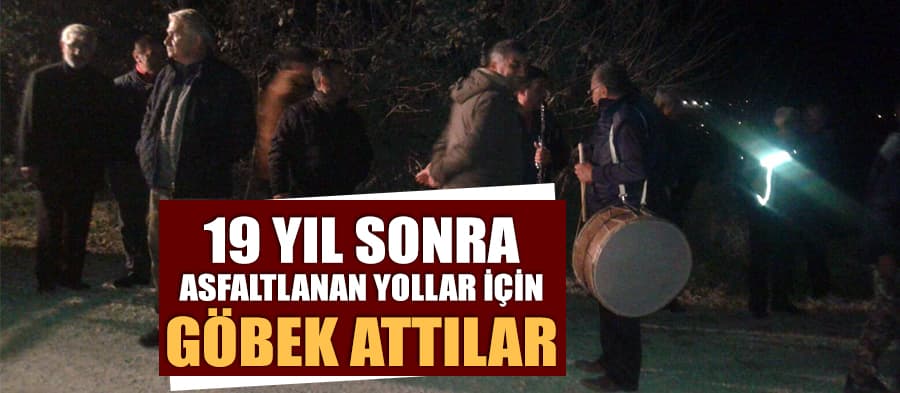 19 yıl sonra asfaltlanan yollar için göbek attılar