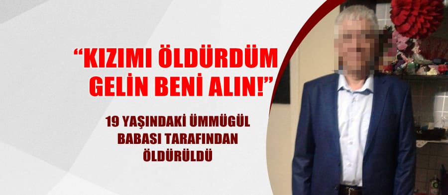 19 yaşındaki kızını öldürdü