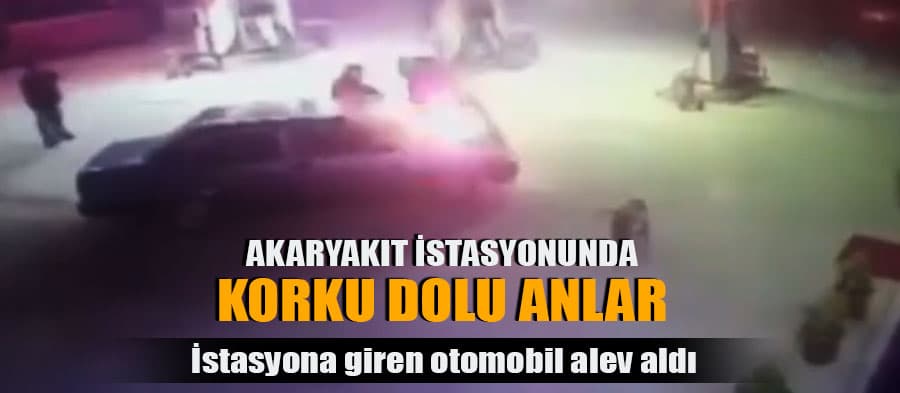 Akaryakıt istasyonuna giren araç alev aldı