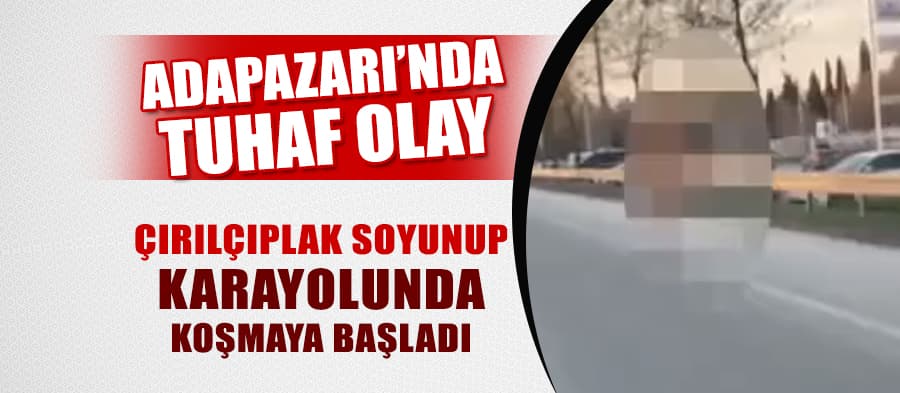 Karayolunda çırılçıplak halde koşmaya başladı