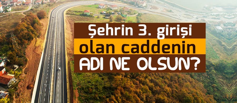 Yeni caddenin adını Sakaryalılar belirleyecek