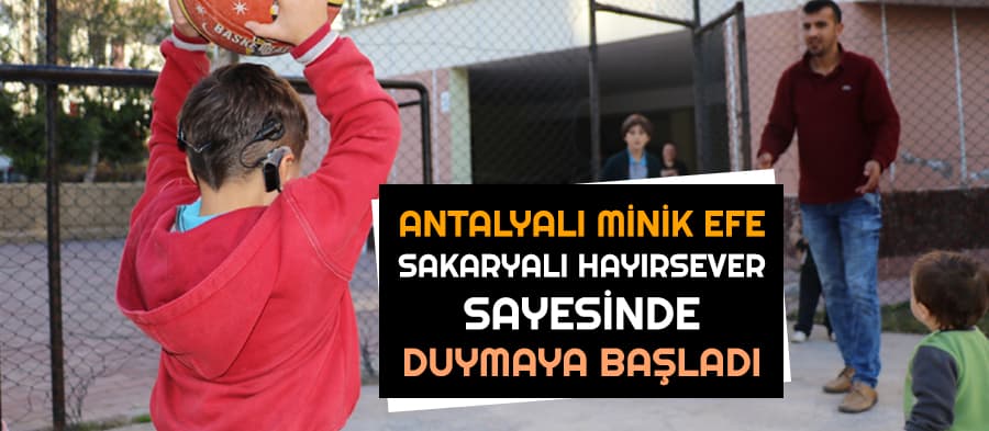 Sakaryalı hayırseverden Antalyalı minik Efe'ye yardımeli