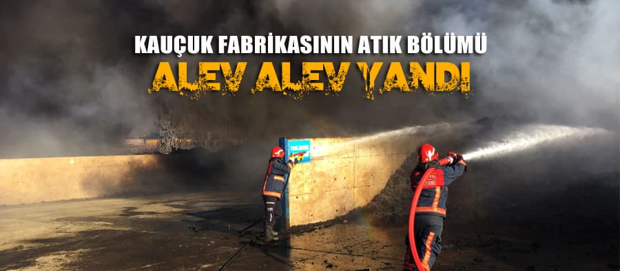Kauçuk fabrikasında yangın
