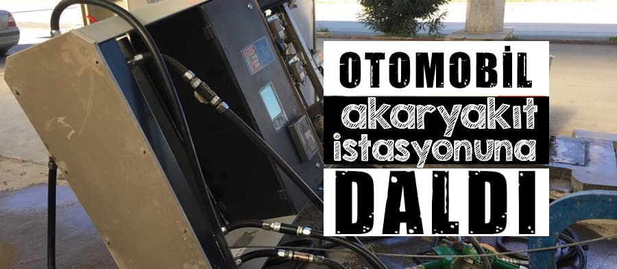 Otomobil akaryakıt istasyonuna daldı