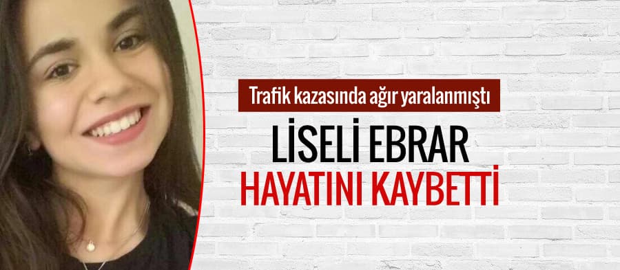 17 yaşındaki Ebrar, hayatını kaybetti