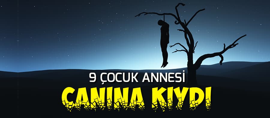 9 çocuk annesi canına kıydı