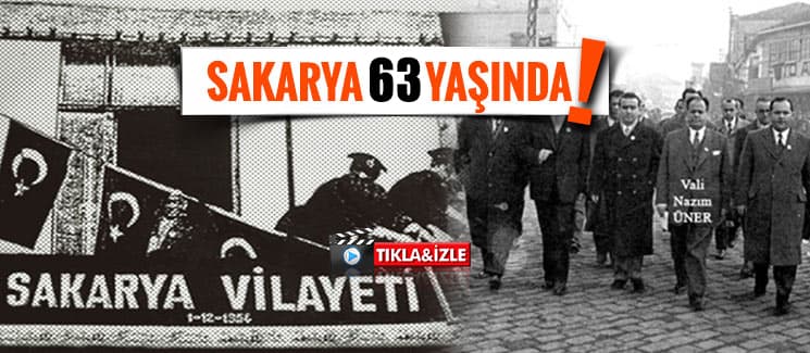 Bugün, Sakarya'nın il oluşunun 63. yıldönümü