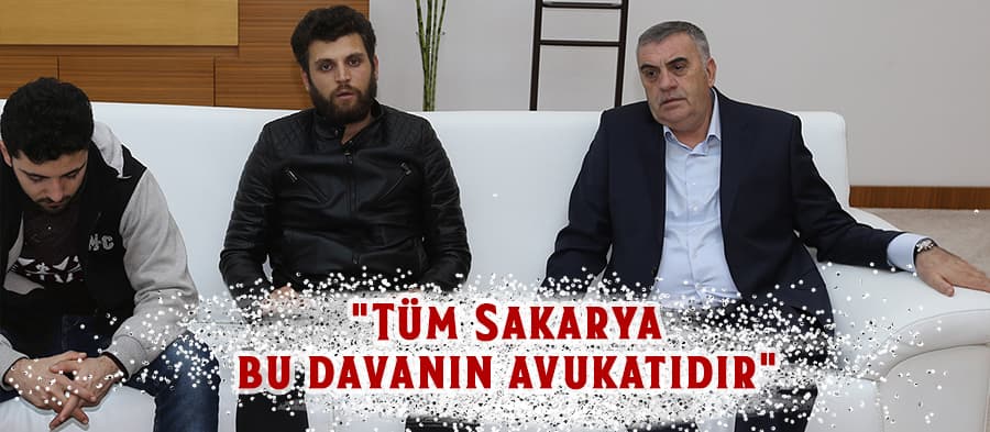 "Tüm Sakarya bu davanın avukatıdır"