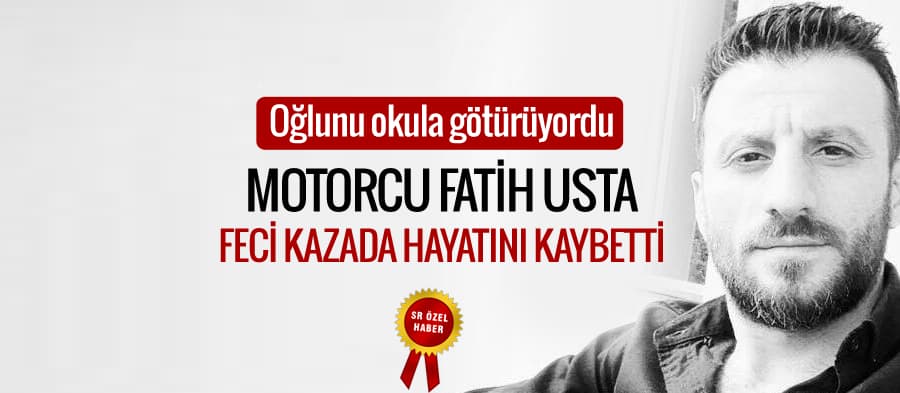 Motorcu Fatih usta feci kazada hayatını kaybetti