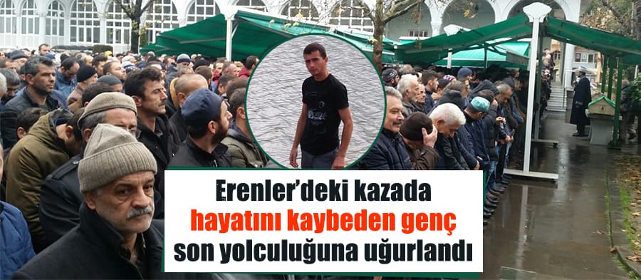 Kazada hayatını kaybeden genç toprağa verildi