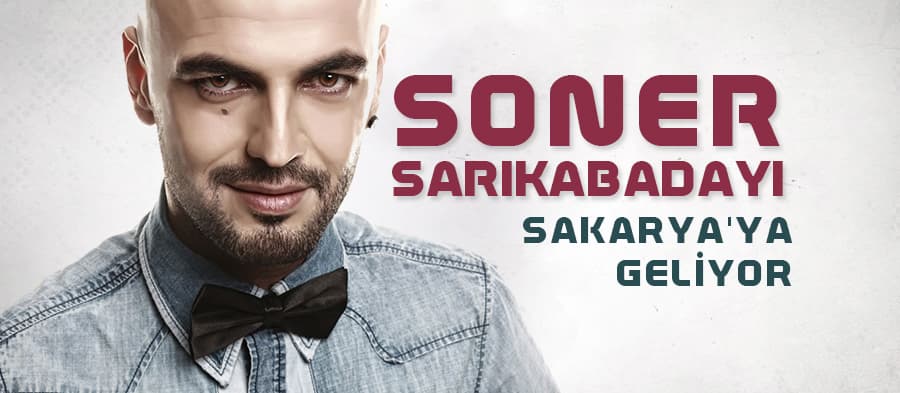 Soner Sarıkabadayı Sakarya'ya geliyor