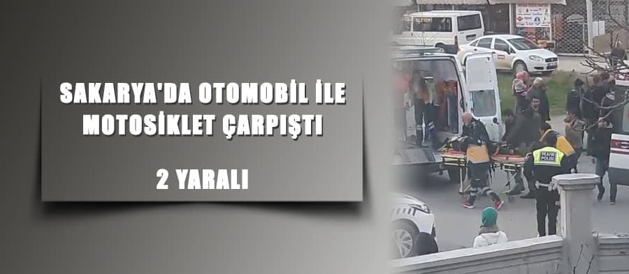Sakarya'da otomobil ile motosiklet çarpıştı: 2 yaralı