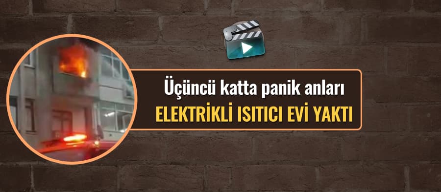 Elektrikli ısıtıcı yangına neden oldu