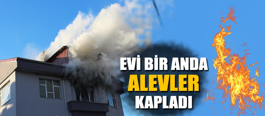 Ferizli'de bir ev cayır cayır yandı