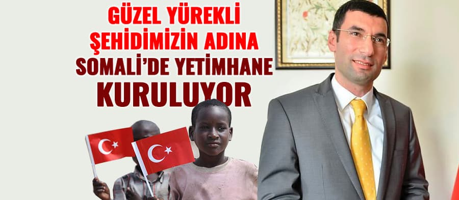 Şehit kaymakamımız adına yetimhane kuruluyor