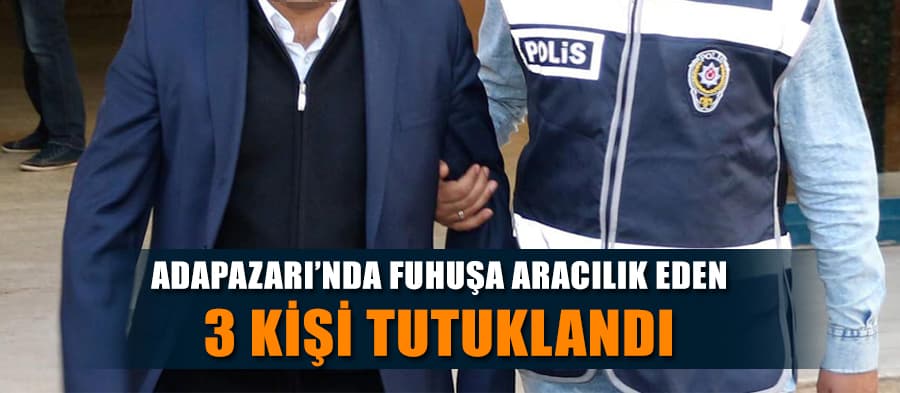 Fuhuşa aracılık yapan ve yer temin eden 3 kişi tutuklandı