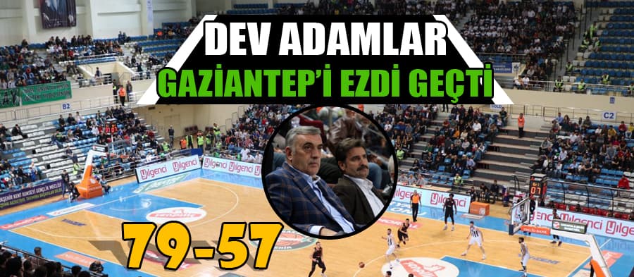 Dev Adamlar, Gaziantep'e şans tanımadı
