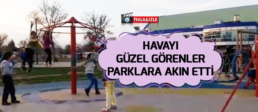 Havayı güzel görenler parklara akın etti