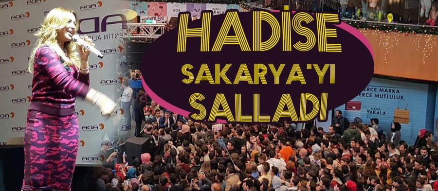 Hadise Sakarya'yı salladı