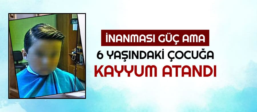 6 yaşındaki çocuğa kayyum atandı