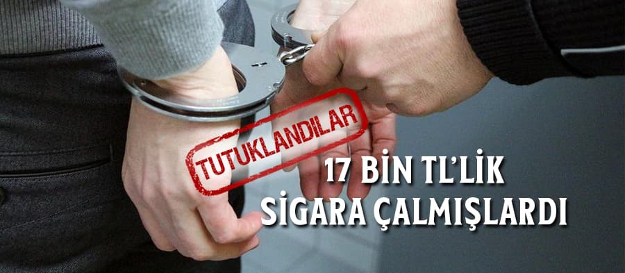 Sigara hırsızları tutuklandı