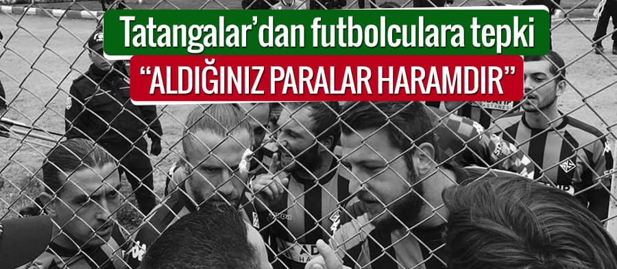 Tatangalar'dan futbolculara tepki