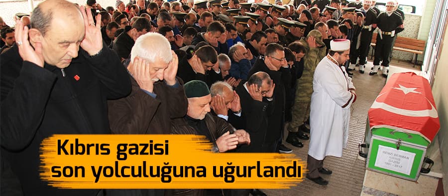 Kıbrıs gazisi son yolculuğuna uğurlandı