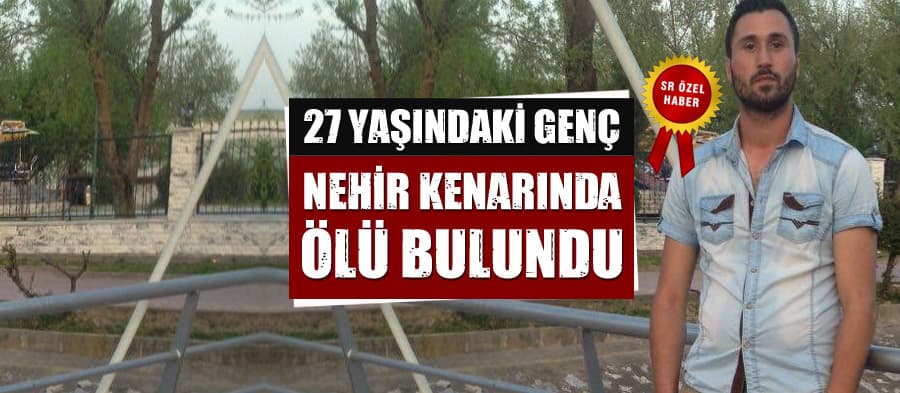 27 yaşındaki gencin cansız bedeni bulundu