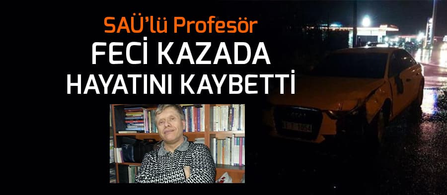 SAÜ'lü profesör kazada hayatını kaybetti