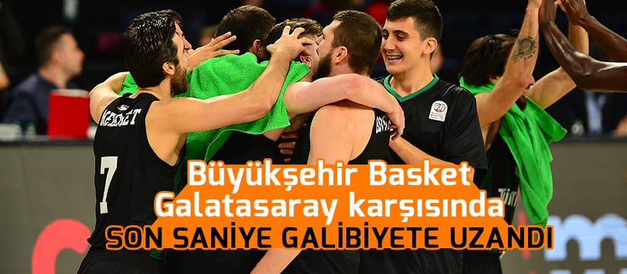 Büyükşehir Basket, Galatasaray ile mücadele etti