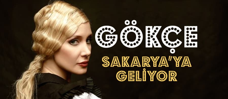 Gökçe, Sakarya'ya geliyor