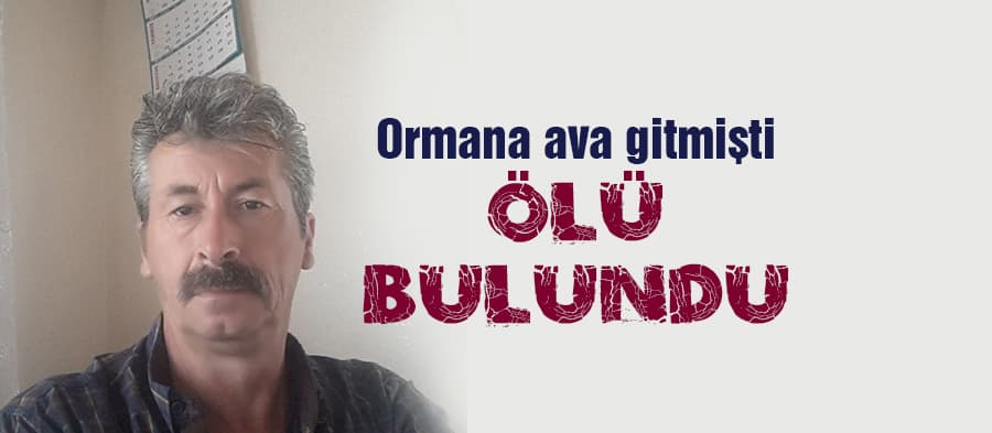 Ava giden kişi ormanda ölü bulundu