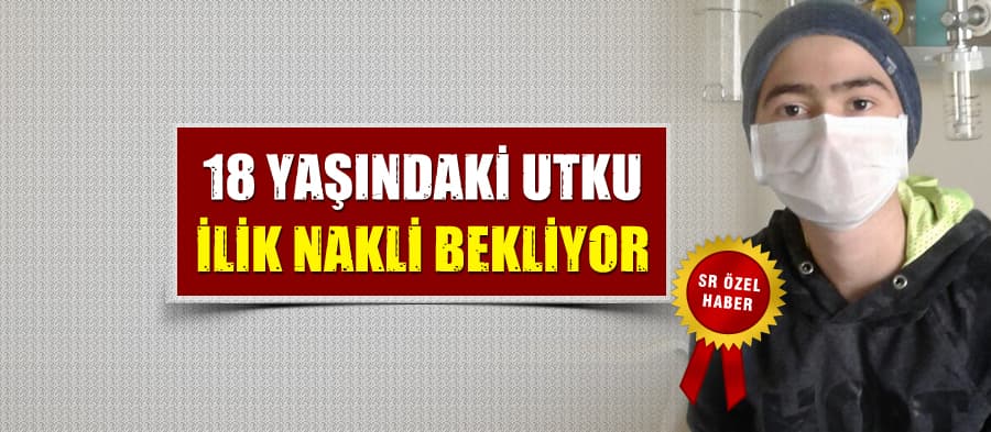 18 yaşındaki Utku, ilik nakli bekliyor