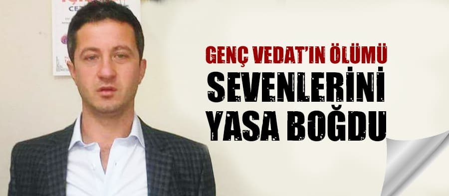Genç Vedat'ın ölümü sevenlerini yasa boğdu
